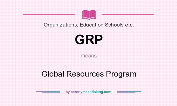What does GRP mean? It stands for Global Resources Program