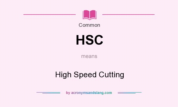 What does HSC mean? It stands for High Speed Cutting