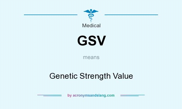 What does GSV mean? It stands for Genetic Strength Value