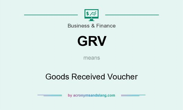 What does GRV mean? It stands for Goods Received Voucher
