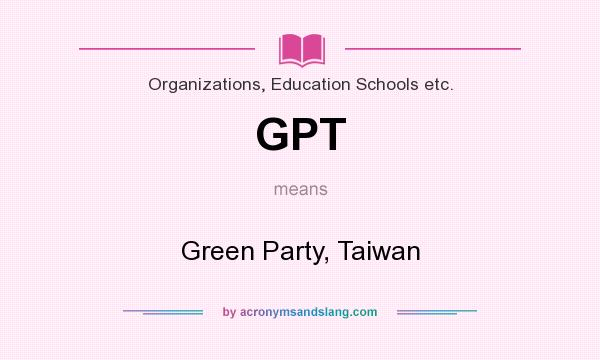 What does GPT mean? It stands for Green Party, Taiwan