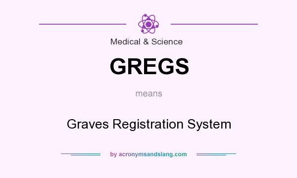 What does GREGS mean? It stands for Graves Registration System