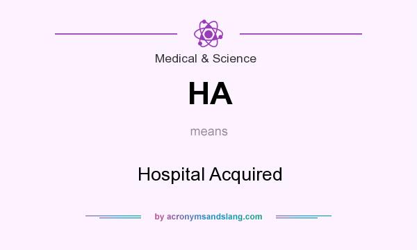 What does HA mean? It stands for Hospital Acquired