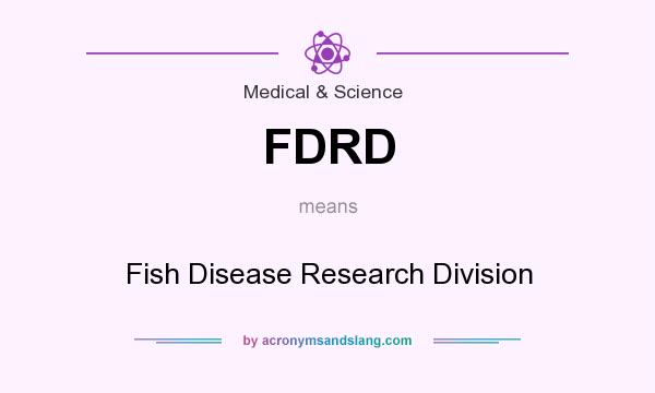 What does FDRD mean? It stands for Fish Disease Research Division