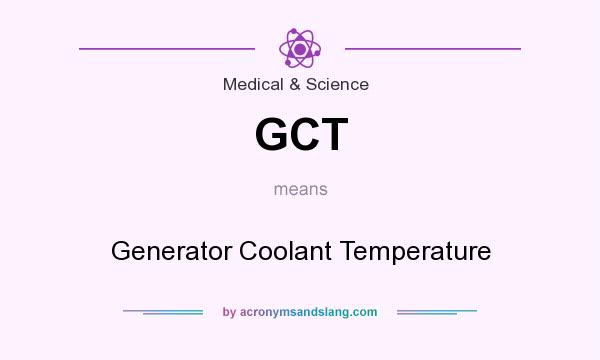 What does GCT mean? It stands for Generator Coolant Temperature