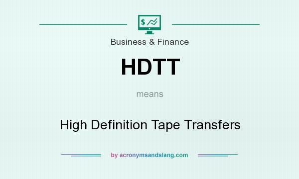 What does HDTT mean? It stands for High Definition Tape Transfers