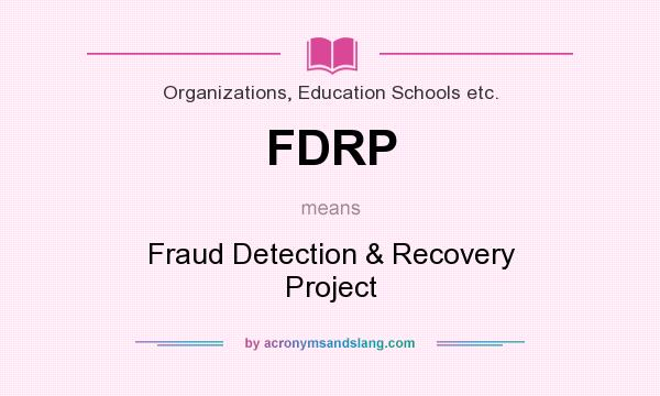 What does FDRP mean? It stands for Fraud Detection & Recovery Project