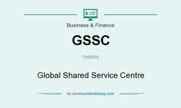 What does GSSC mean? It stands for Global Shared Service Centre