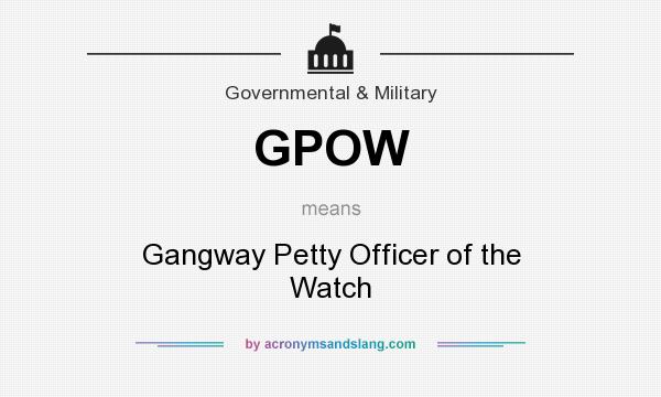What does GPOW mean? It stands for Gangway Petty Officer of the Watch