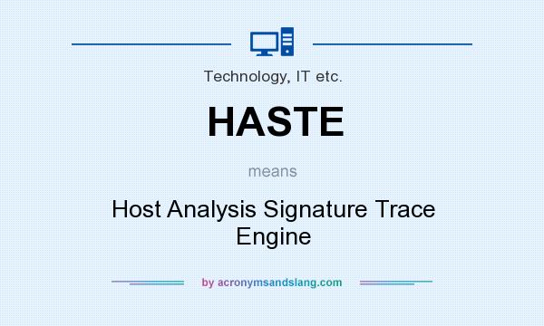 What does HASTE mean? It stands for Host Analysis Signature Trace Engine