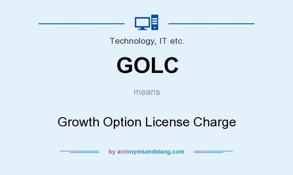 What does GOLC mean? It stands for Growth Option License Charge