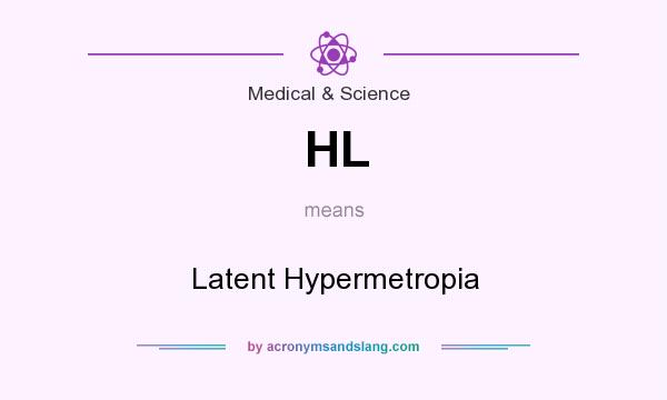 What does HL mean? It stands for Latent Hypermetropia