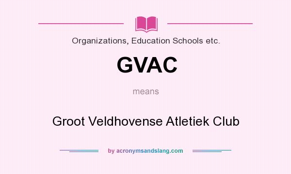 What does GVAC mean? It stands for Groot Veldhovense Atletiek Club