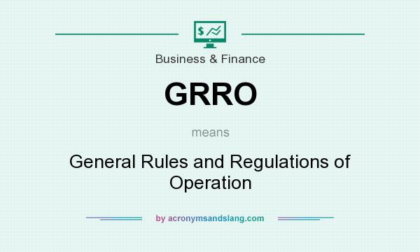 What does GRRO mean? It stands for General Rules and Regulations of Operation