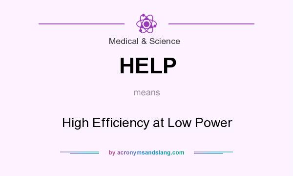 What does HELP mean? It stands for High Efficiency at Low Power