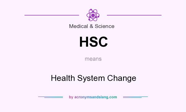 What does HSC mean? It stands for Health System Change