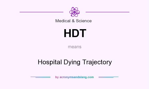 What does HDT mean? It stands for Hospital Dying Trajectory