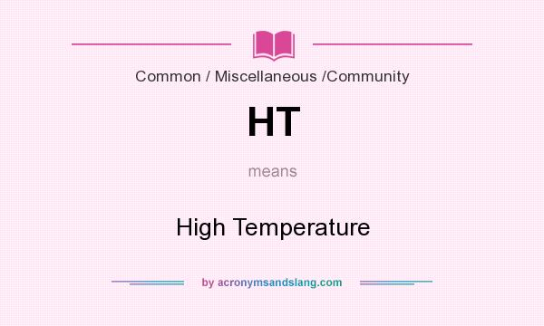 What does HT mean? It stands for High Temperature