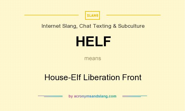 What does HELF mean? It stands for House-Elf Liberation Front