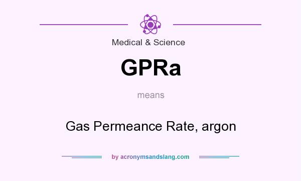 What does GPRa mean? It stands for Gas Permeance Rate, argon