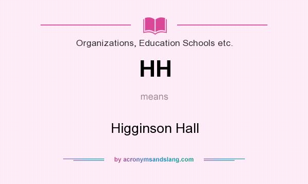 What does HH mean? It stands for Higginson Hall