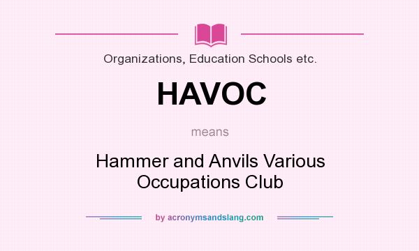 What does HAVOC mean? It stands for Hammer and Anvils Various Occupations Club