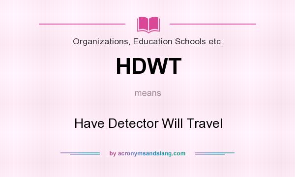 What does HDWT mean? It stands for Have Detector Will Travel