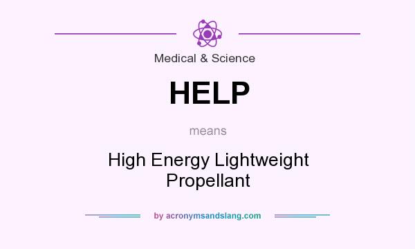 What does HELP mean? It stands for High Energy Lightweight Propellant