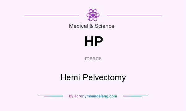What does HP mean? It stands for Hemi-Pelvectomy