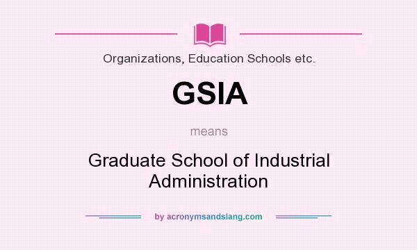What does GSIA mean? It stands for Graduate School of Industrial Administration