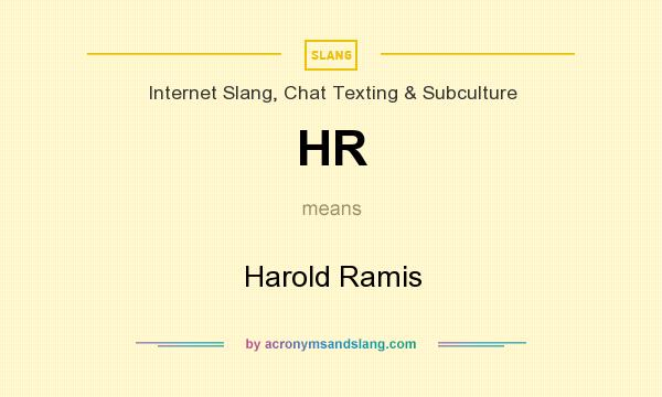 What does HR mean? It stands for Harold Ramis