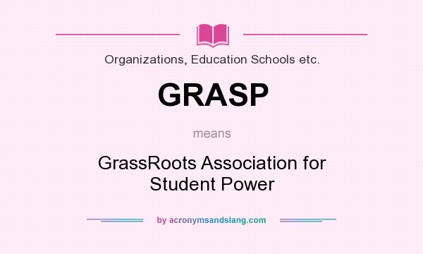 What does GRASP mean? It stands for GrassRoots Association for Student Power