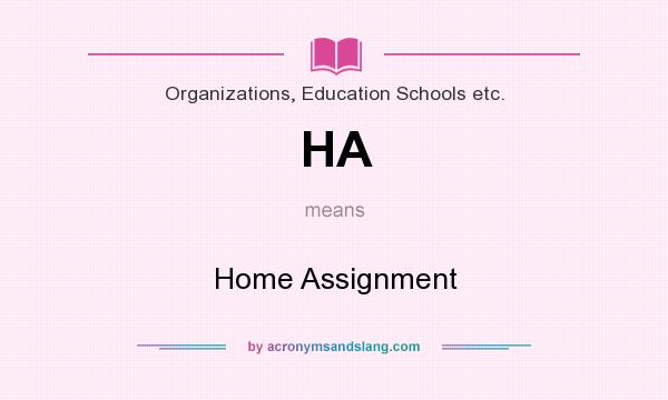 What does HA mean? It stands for Home Assignment