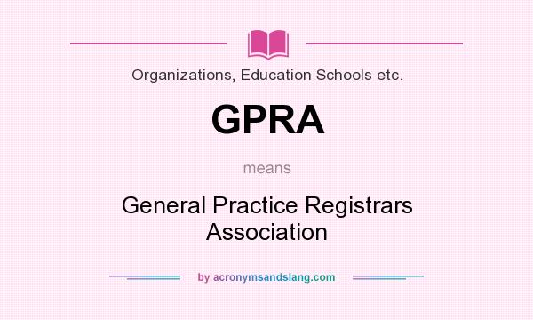 What does GPRA mean? It stands for General Practice Registrars Association