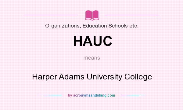 What does HAUC mean? It stands for Harper Adams University College