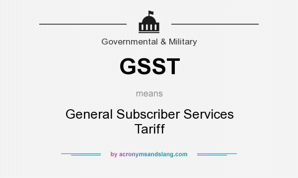 What does GSST mean? It stands for General Subscriber Services Tariff