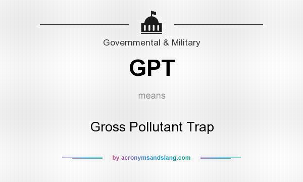 What does GPT mean? It stands for Gross Pollutant Trap