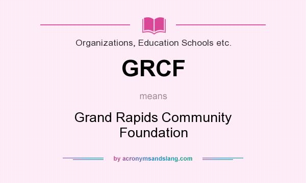 What does GRCF mean? It stands for Grand Rapids Community Foundation