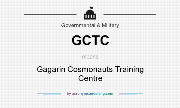 What does GCTC mean? It stands for Gagarin Cosmonauts Training Centre