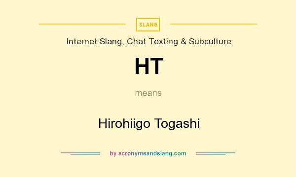 What does HT mean? It stands for Hirohiigo Togashi