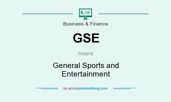 What does GSE mean? It stands for General Sports and Entertainment