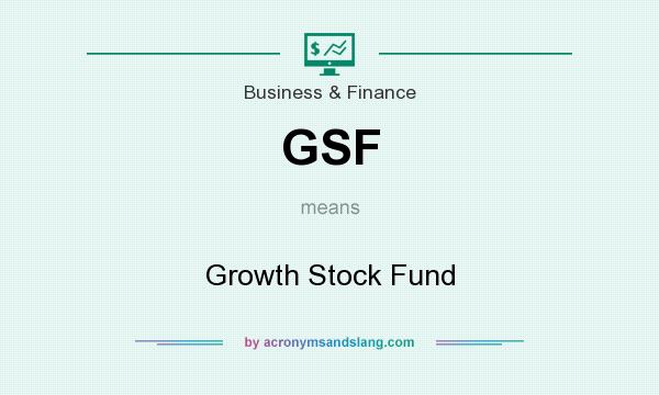 What does GSF mean? It stands for Growth Stock Fund