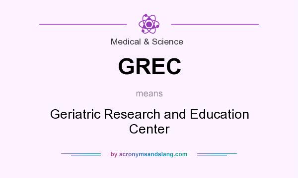 What does GREC mean? It stands for Geriatric Research and Education Center