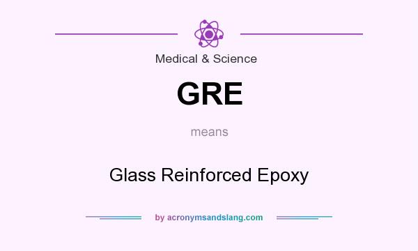 What does GRE mean? It stands for Glass Reinforced Epoxy