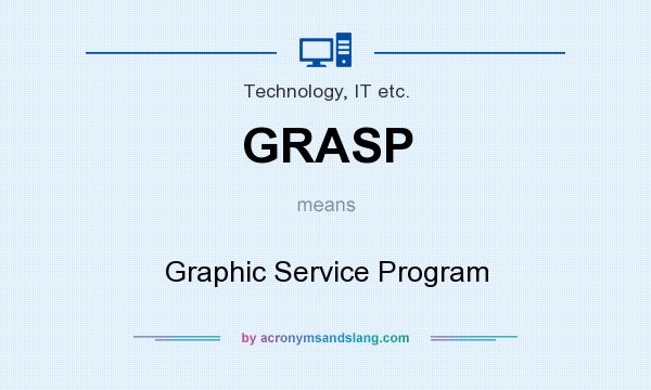 What does GRASP mean? It stands for Graphic Service Program