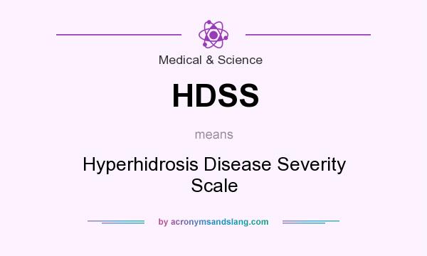 What does HDSS mean? It stands for Hyperhidrosis Disease Severity Scale