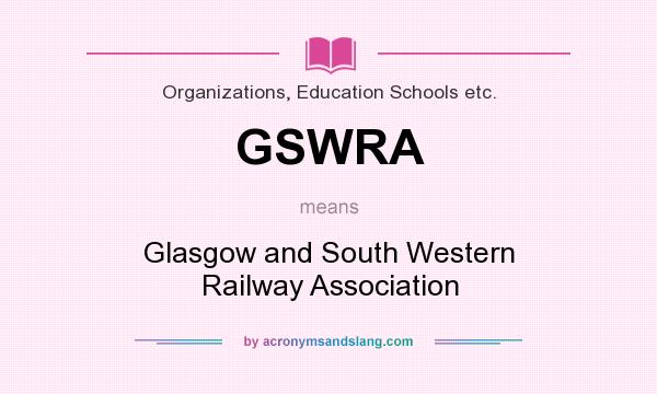 What does GSWRA mean? It stands for Glasgow and South Western Railway Association