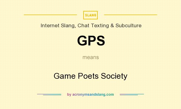 What does GPS mean? It stands for Game Poets Society