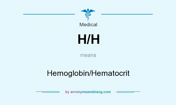 What does H/H mean? It stands for Hemoglobin/Hematocrit