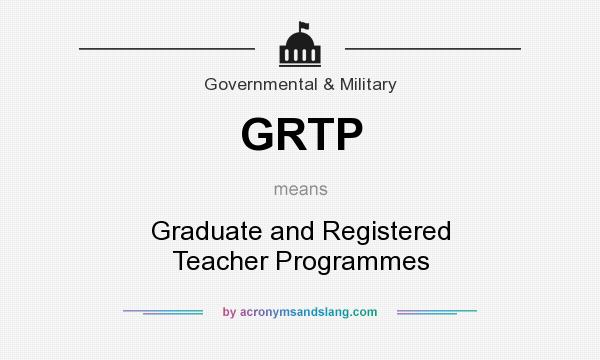 What does GRTP mean? It stands for Graduate and Registered Teacher Programmes